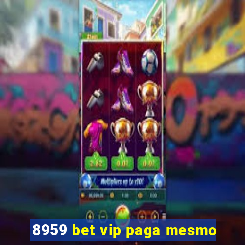 8959 bet vip paga mesmo